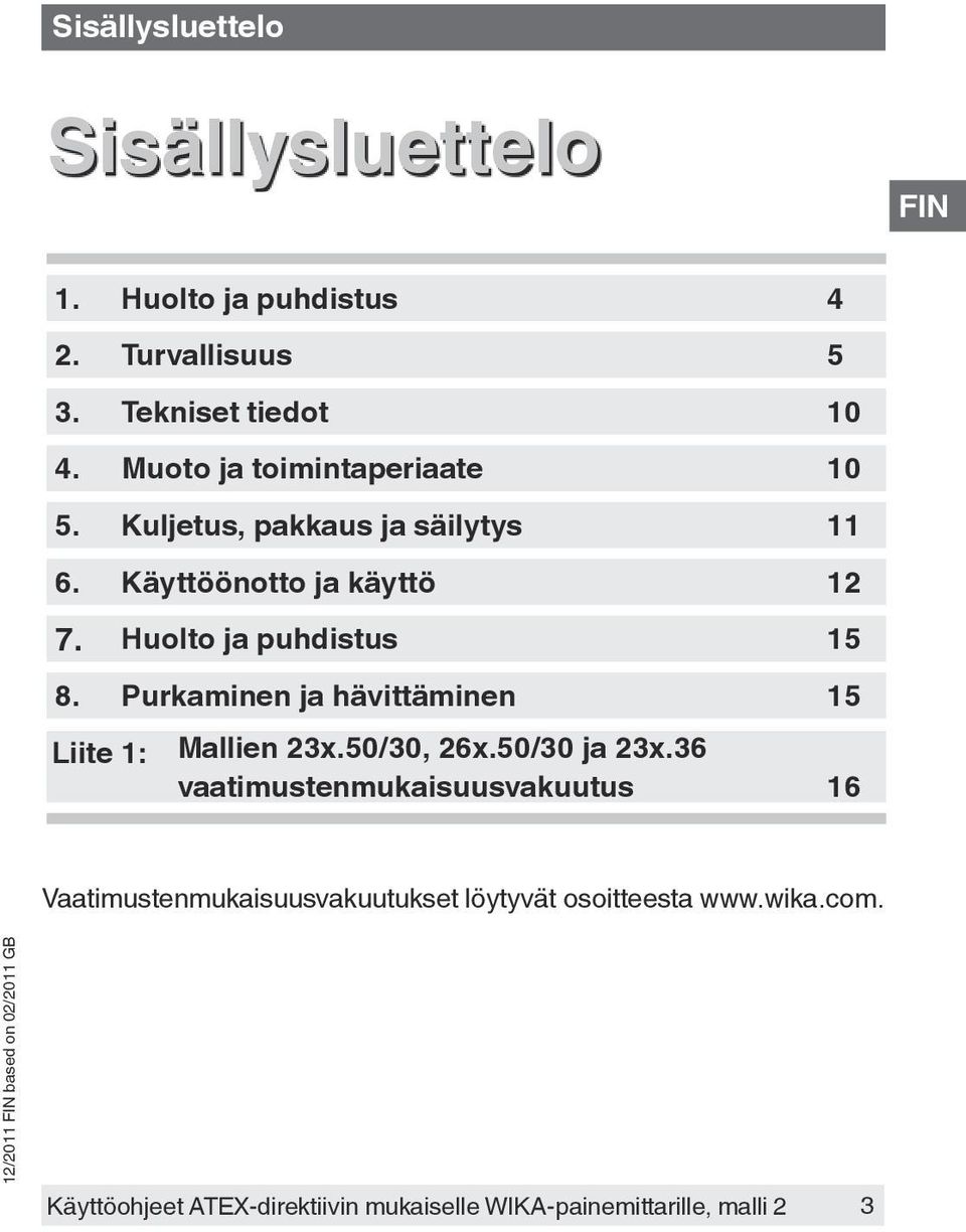 Huolto ja puhdistus 15 8. Purkaminen ja hävittäminen 15 Liite 1: Mallien 23x.50/30, 26x.50/30 ja 23x.