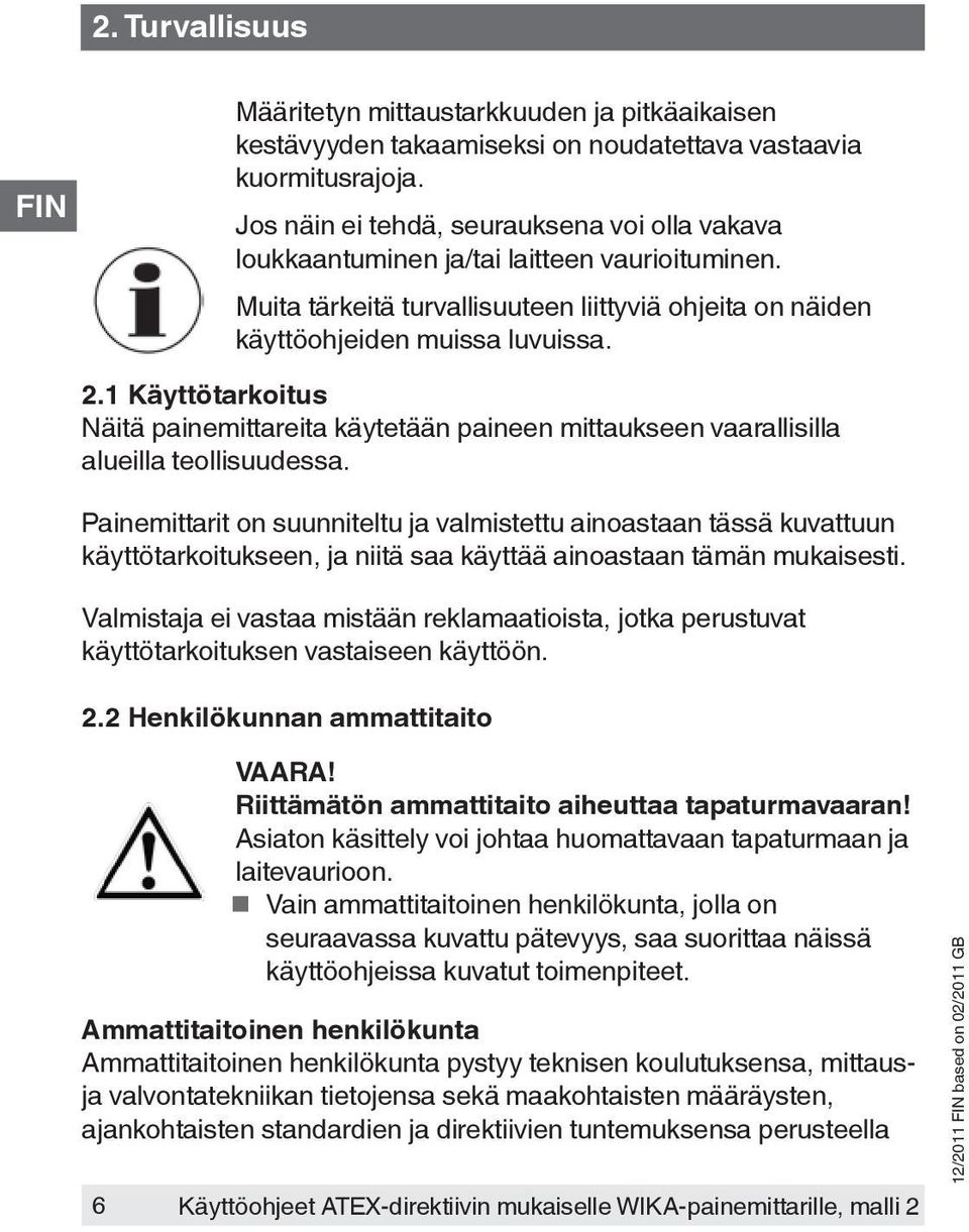 1 Käyttötarkoitus Näitä painemittareita käytetään paineen mittaukseen vaarallisilla alueilla teollisuudessa.