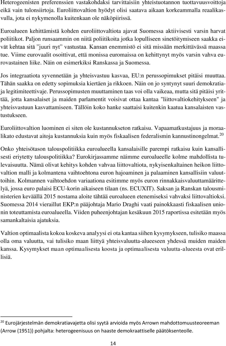 Euroalueen kehittämistä kohden euroliittovaltiota ajavat Suomessa aktiivisesti varsin harvat poliitikot.