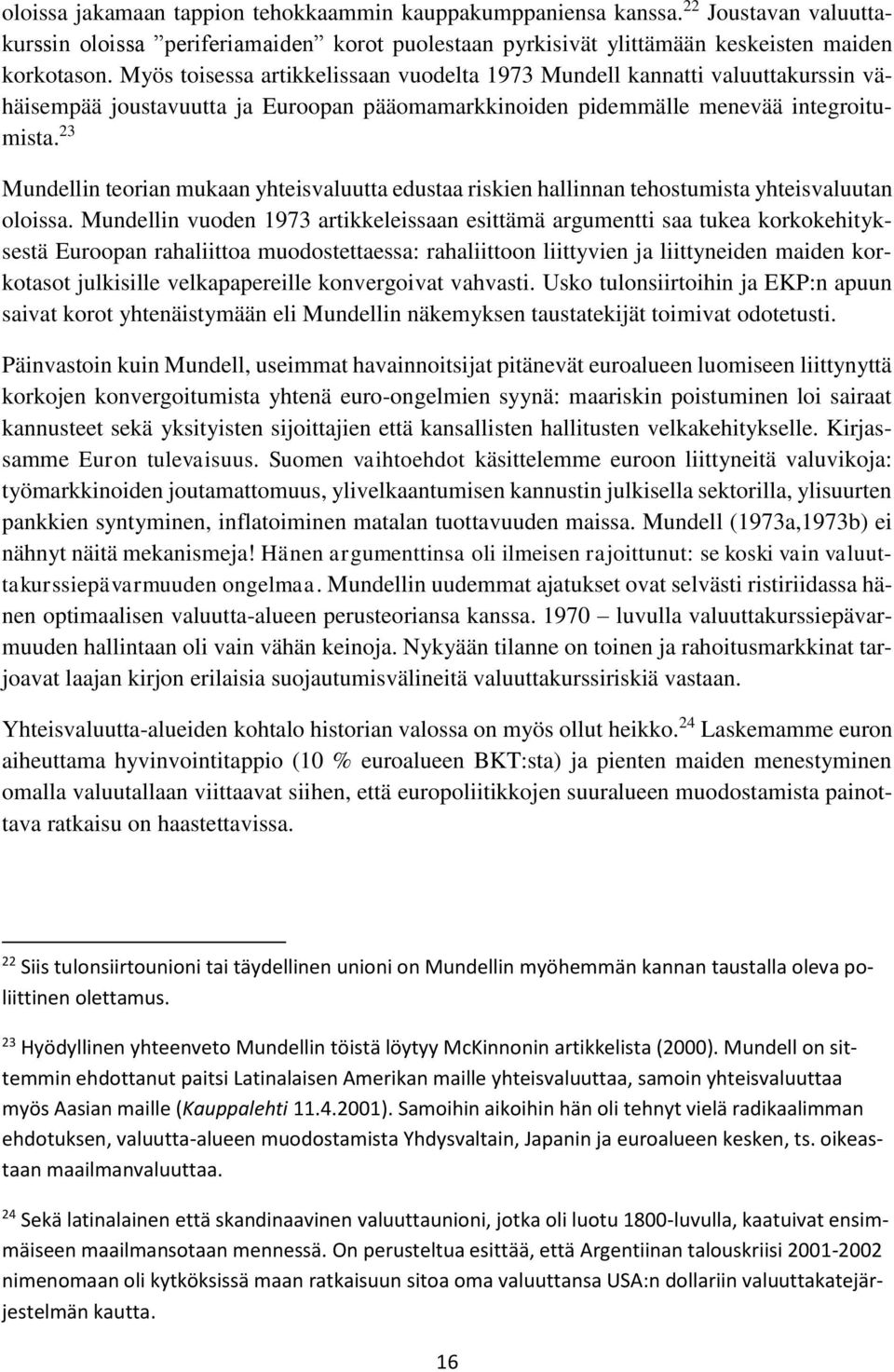 23 Mundellin teorian mukaan yhteisvaluutta edustaa riskien hallinnan tehostumista yhteisvaluutan oloissa.