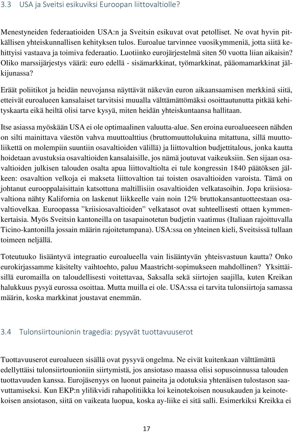Oliko marssijärjestys väärä: euro edellä - sisämarkkinat, työmarkkinat, pääomamarkkinat jälkijunassa?