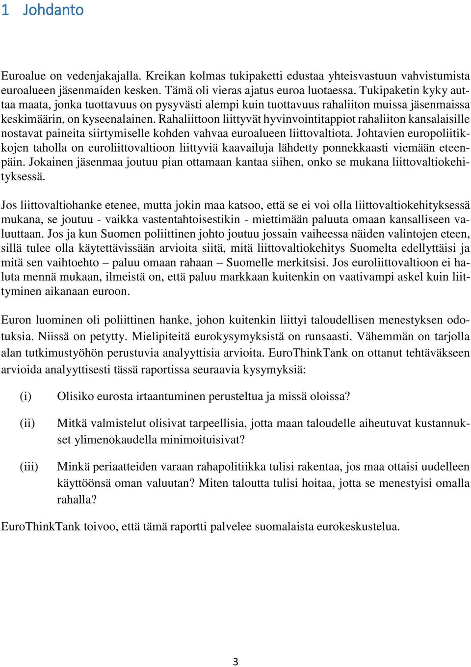 Rahaliittoon liittyvät hyvinvointitappiot rahaliiton kansalaisille nostavat paineita siirtymiselle kohden vahvaa euroalueen liittovaltiota.