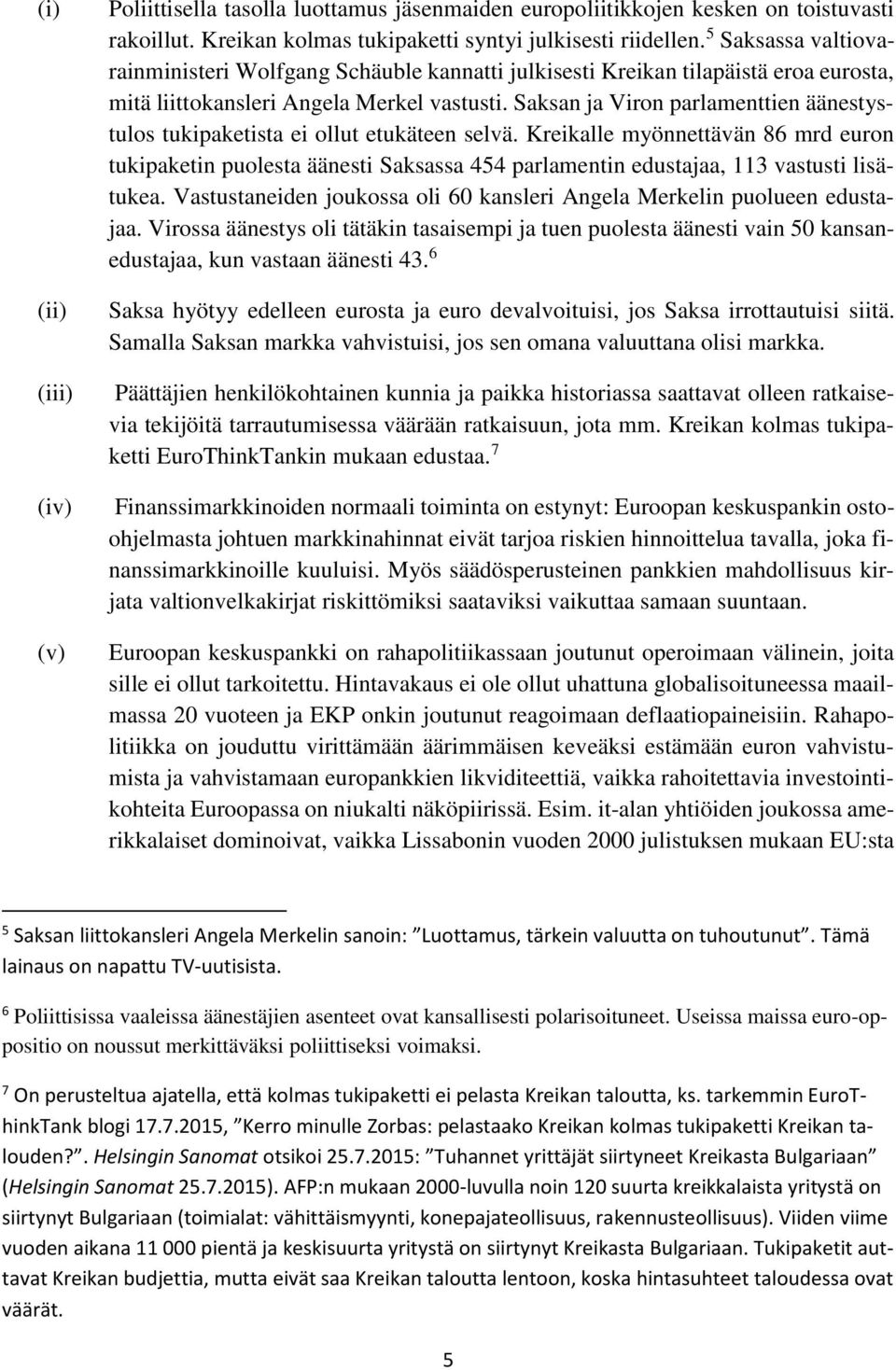 Saksan ja Viron parlamenttien äänestystulos tukipaketista ei ollut etukäteen selvä.