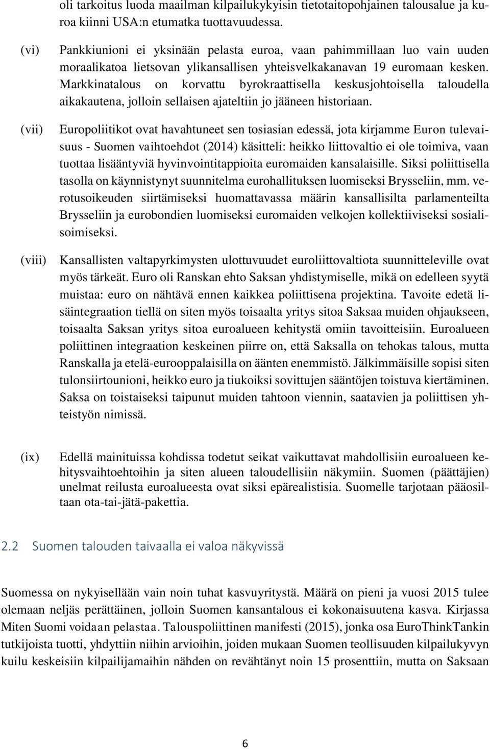 Markkinatalous on korvattu byrokraattisella keskusjohtoisella taloudella aikakautena, jolloin sellaisen ajateltiin jo jääneen historiaan.