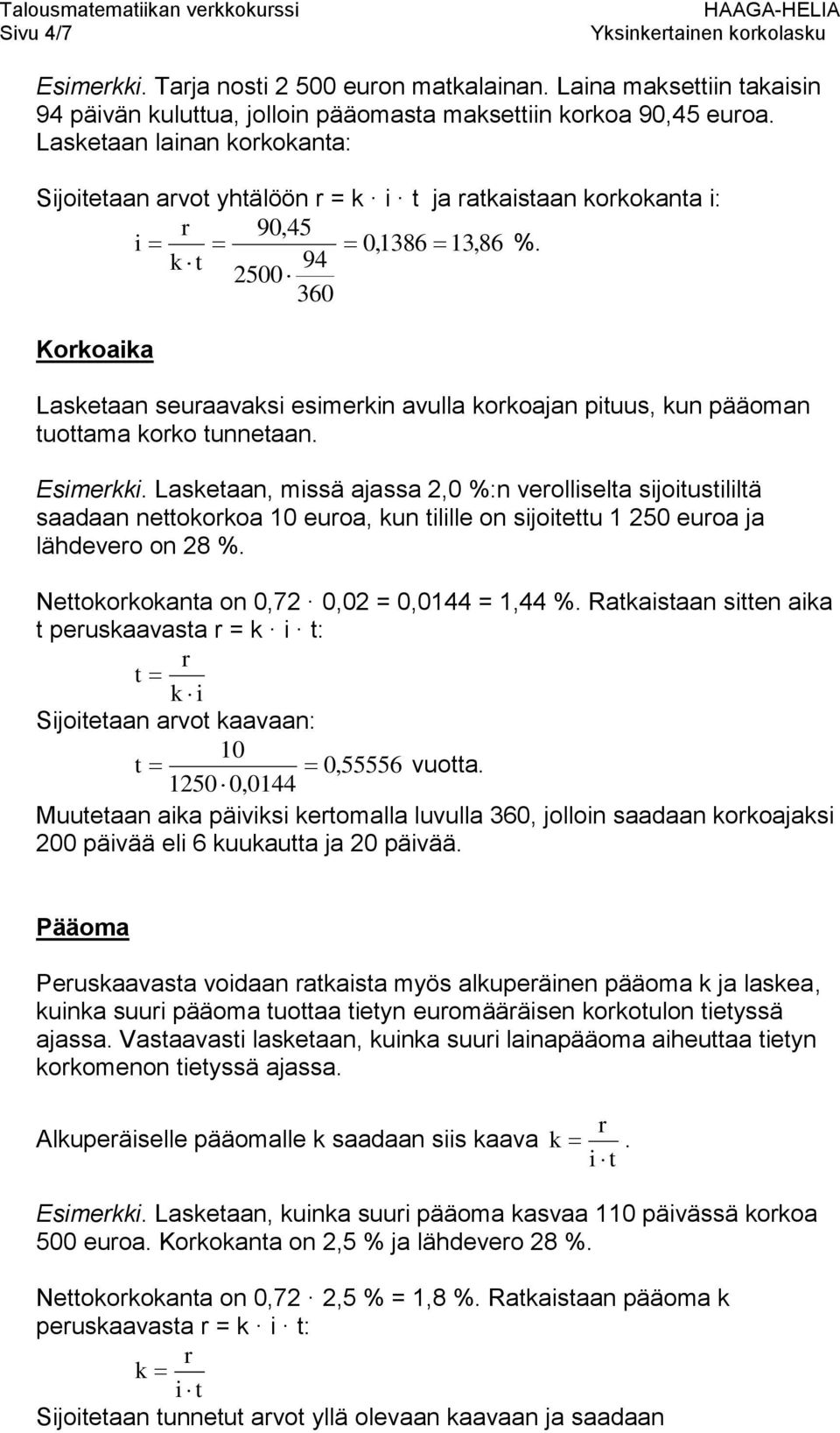 k t 94 2500 okoaika Lasketaan seuaavaksi esimekin avulla kokoajan pituus, kun pääoman tuottama koko tunnetaan. Esimekki.