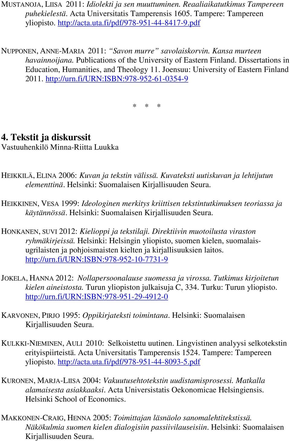 Dissertations in Education, Humanities, and Theology 11. Joensuu: University of Eastern Finland 2011. http://urn.fi/urn:isbn:978-952-61-0354-9 4.