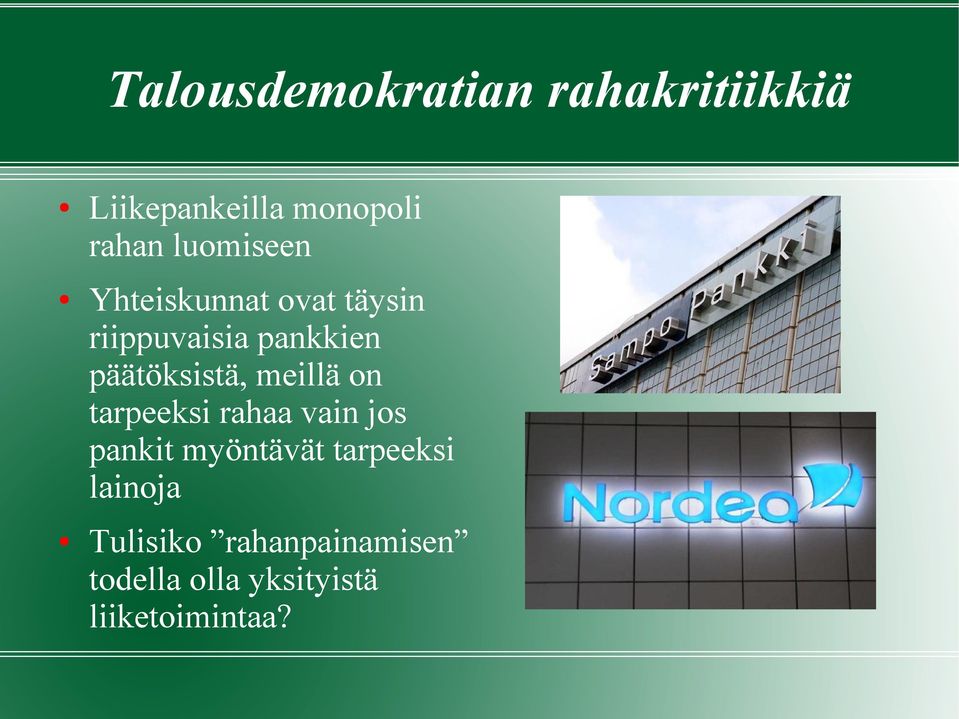 päätöksistä, meillä on tarpeeksi rahaa vain jos pankit myöntävät