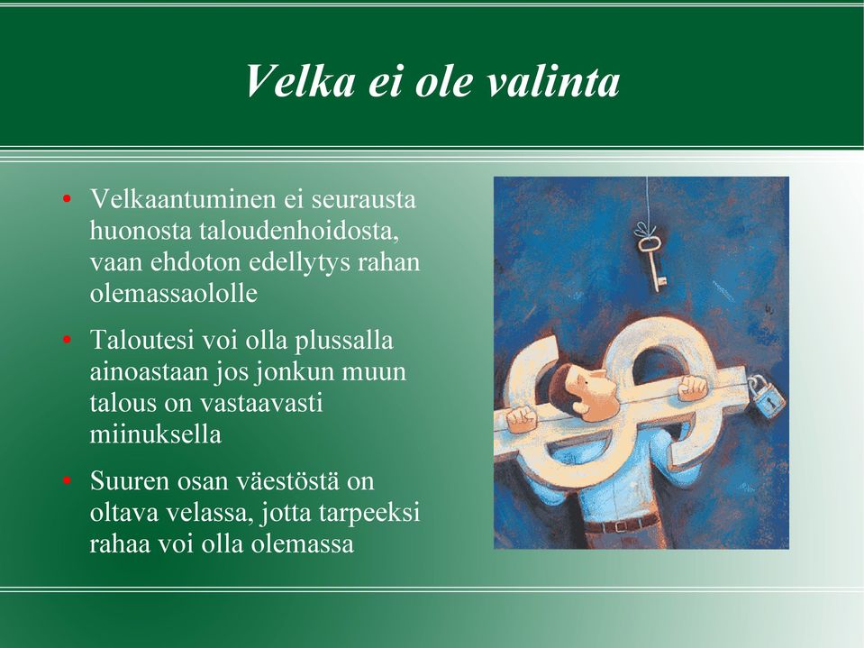 voi olla plussalla ainoastaan jos jonkun muun talous on vastaavasti