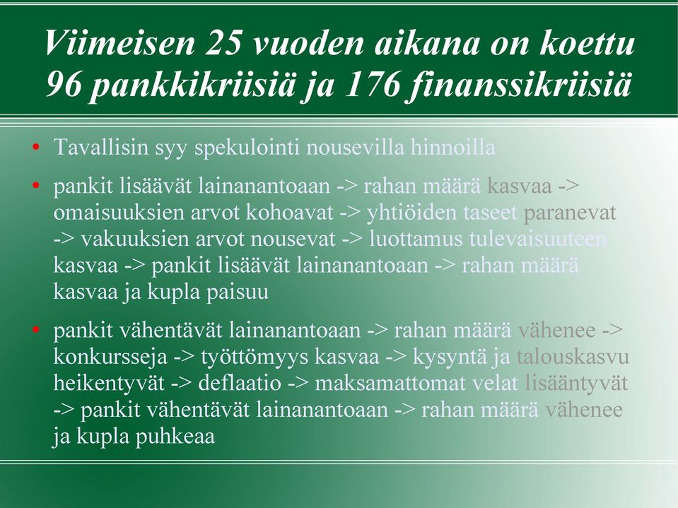pankit lisäävät lainanantoaan -> rahan määrä kasvaa ja kupla paisuu pankit vähentävät lainanantoaan -> rahan määrä vähenee -> konkursseja -> työttömyys