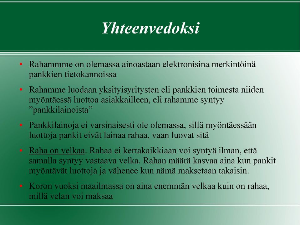 pankit eivät lainaa rahaa, vaan luovat sitä Raha on velkaa. Rahaa ei kertakaikkiaan voi syntyä ilman, että samalla syntyy vastaava velka.