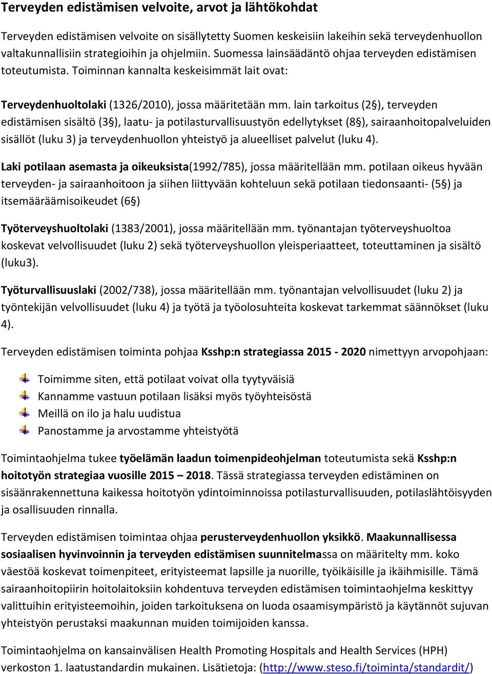 lain tarkoitus (2 ), terveyden edistämisen sisältö (3 ), laatu- ja potilasturvallisuustyön edellytykset (8 ), sairaanhoitopalveluiden sisällöt (luku 3) ja terveydenhuollon yhteistyö ja alueelliset