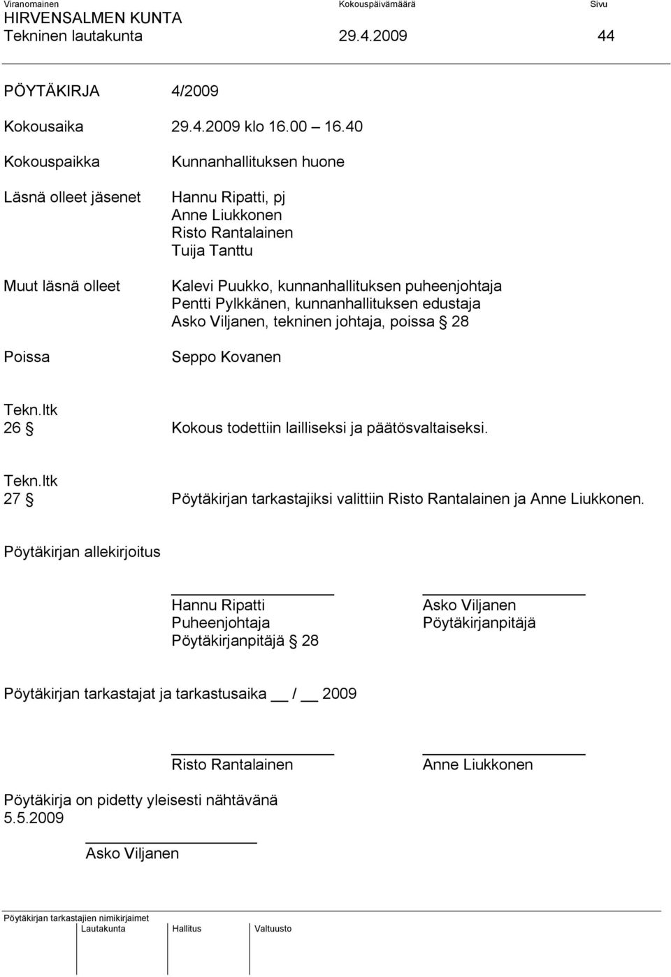 puheenjohtaja Pentti Pylkkänen, kunnanhallituksen edustaja Asko Viljanen, tekninen johtaja, poissa 28 Seppo Kovanen Tekn.