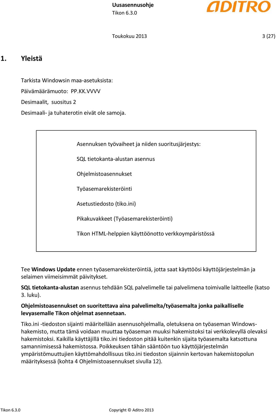 ini) Pikakuvakkeet (Työasemarekisteröinti) Tikon HTML-helppien käyttöönotto verkkoympäristössä Tee Windows Update ennen työasemarekisteröintiä, jotta saat käyttöösi käyttöjärjestelmän ja selaimen