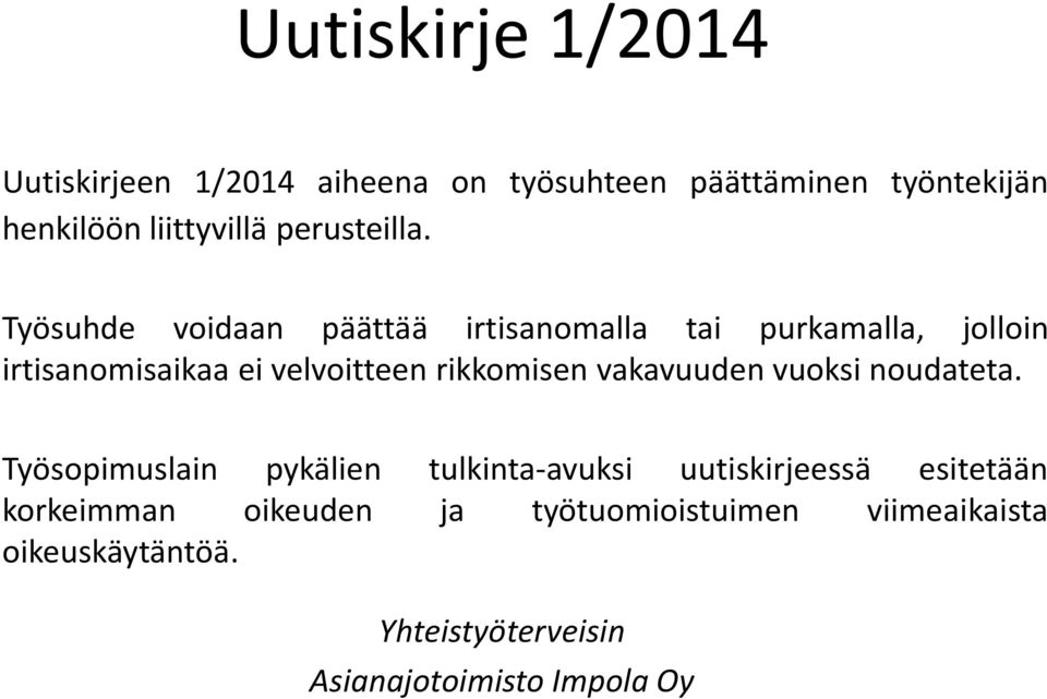 Työsuhde voidaan päättää irtisanomalla tai purkamalla, jolloin irtisanomisaikaa ei velvoitteen rikkomisen