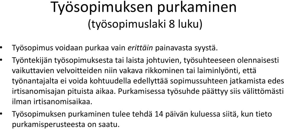 laiminlyönti, että työnantajalta ei voida kohtuudella edellyttää sopimussuhteen jatkamista edes irtisanomisajan pituista aikaa.