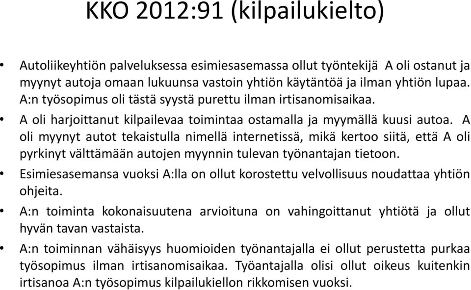 A oli myynyt autot tekaistulla nimellä internetissä, mikä kertoo siitä, että A oli pyrkinyt välttämään autojen myynnin tulevan työnantajan tietoon.