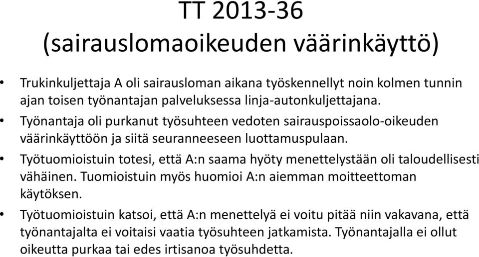 Työtuomioistuin totesi, että A:n saama hyöty menettelystään oli taloudellisesti vähäinen. Tuomioistuin myös huomioi A:n aiemman moitteettoman käytöksen.