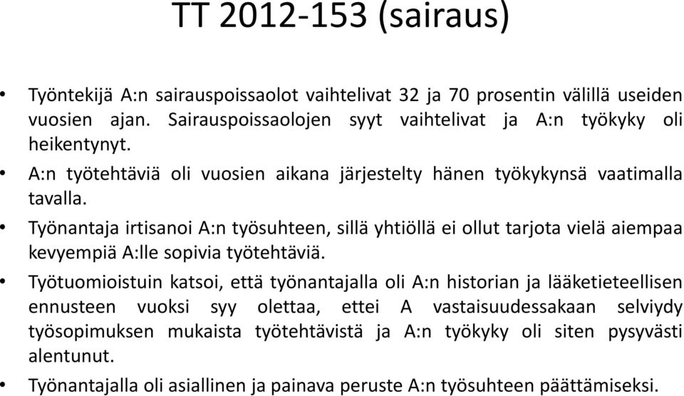 Työnantaja irtisanoi A:n työsuhteen, sillä yhtiöllä ei ollut tarjota vielä aiempaa kevyempiä A:lle sopivia työtehtäviä.