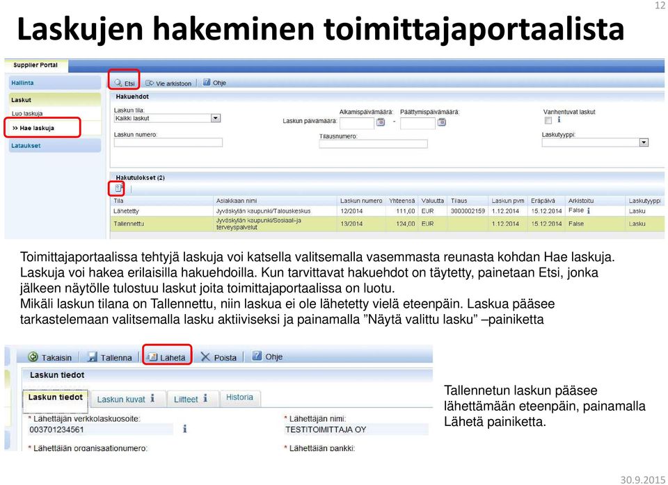 Kun tarvittavat hakuehdot on täytetty, painetaan Etsi, jonka jälkeen näytölle tulostuu laskut joita toimittajaportaalissa on luotu.