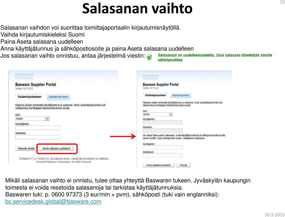 Jos salasanan vaihto onnistuu, antaa järjestelmä viestin: Mikäli salasanan vaihto ei onnistu, tulee ottaa yhteyttä Baswaren tukeen.