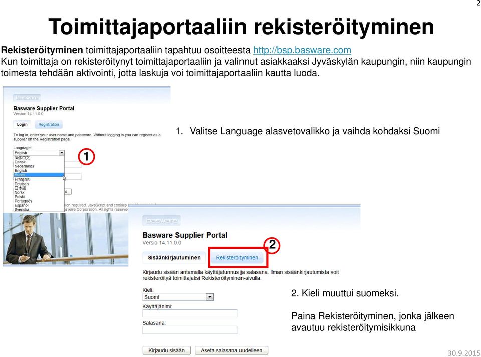 toimesta tehdään aktivointi, jotta laskuja voi toimittajaportaaliin kautta luoda. 2 1.