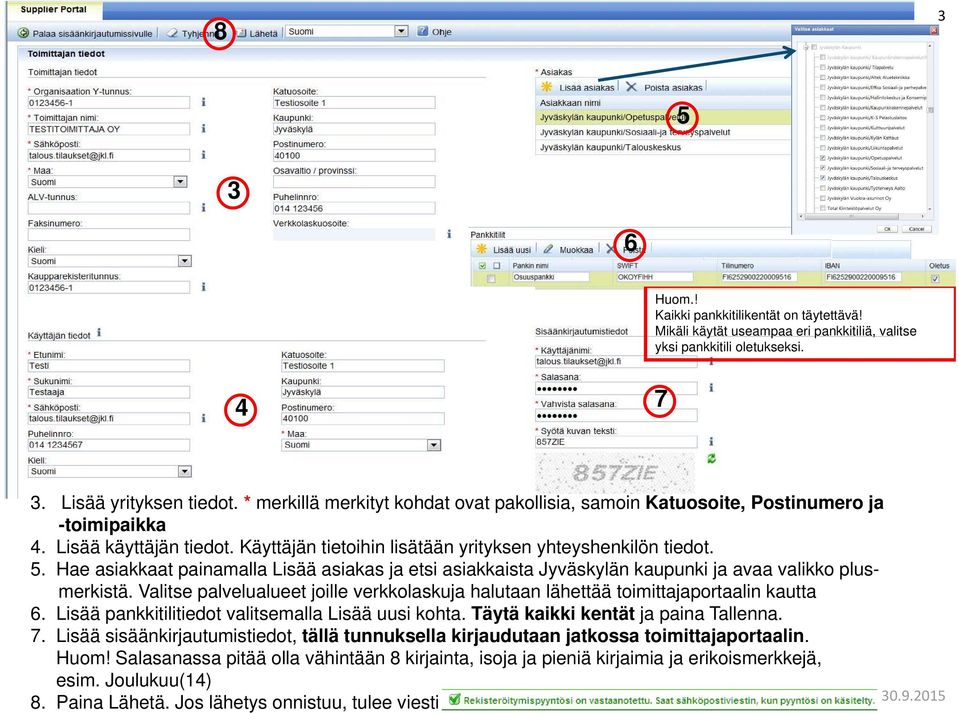 Hae asiakkaat painamalla Lisää asiakas ja etsi asiakkaista Jyväskylän kaupunki ja avaa valikko plusmerkistä. Valitse palvelualueet joille verkkolaskuja halutaan lähettää toimittajaportaalin kautta 6.