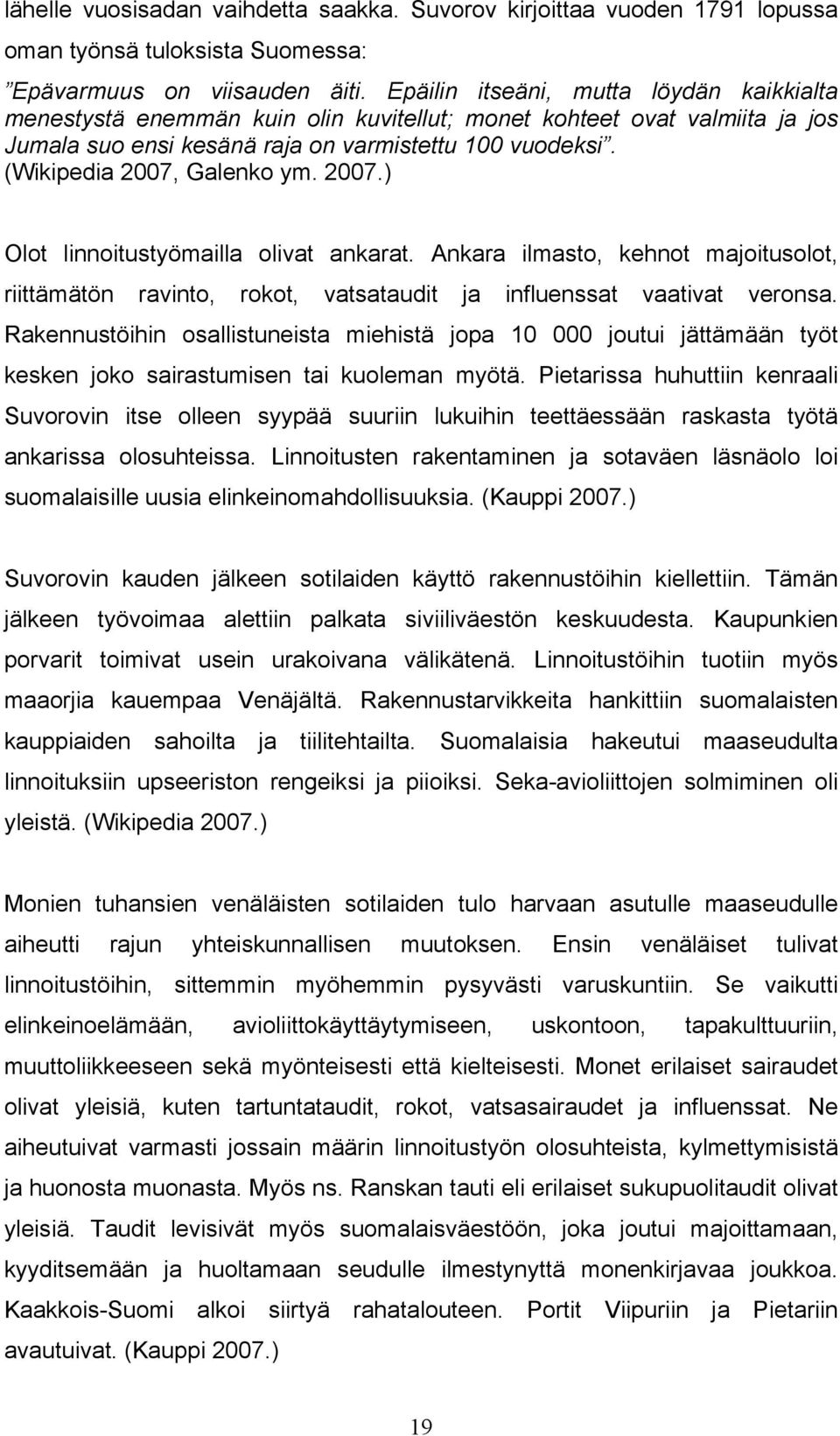 (Wikipedia 2007, Galenko ym. 2007.) Olot linnoitustyömailla olivat ankarat. Ankara ilmasto, kehnot majoitusolot, riittämätön ravinto, rokot, vatsataudit ja influenssat vaativat veronsa.