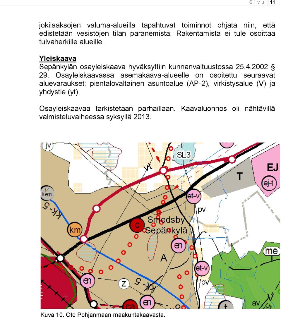 Osayleiskaavassa asemakaava-alueelle on osoitettu seuraavat aluevaraukset: pientalovaltainen asuntoalue (AP-2), virkistysalue (V) ja
