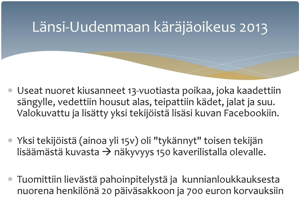 Yksi tekijöistä (ainoa yli 15v) oli "tykännyt" toisen tekijän lisäämästä kuvasta näkyvyys 150 kaverilistalla