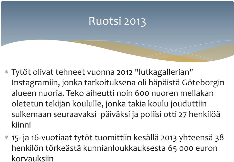 Teko aiheutti noin 600 nuoren mellakan oletetun tekijän koululle, jonka takia koulu jouduttiin sulkemaan