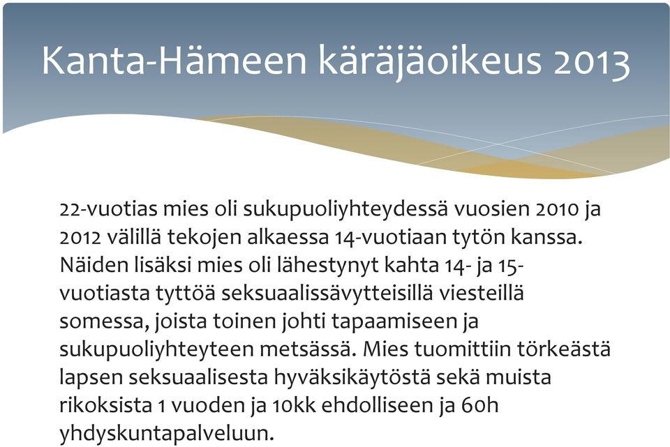 Näiden lisäksi mies oli lähestynyt kahta 14- ja 15- vuotiasta tyttöä seksuaalissävytteisillä viesteillä somessa,