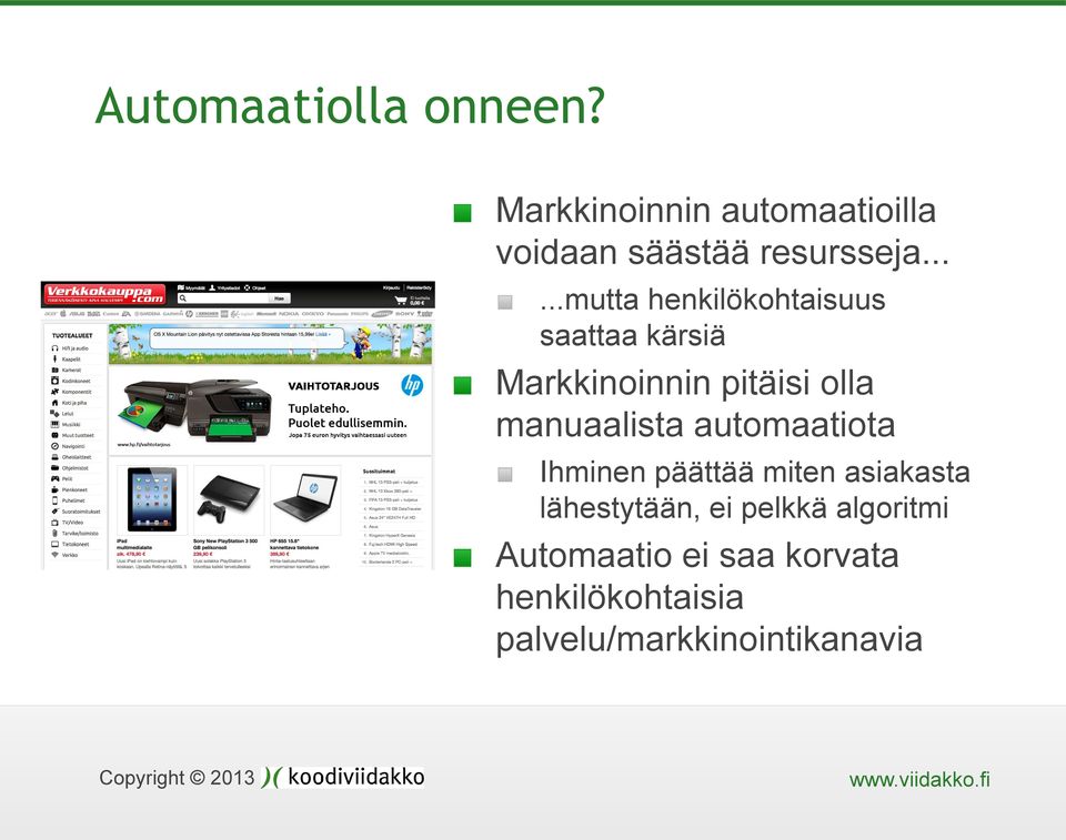 manuaalista automaatiota Ihminen päättää miten asiakasta lähestytään, ei