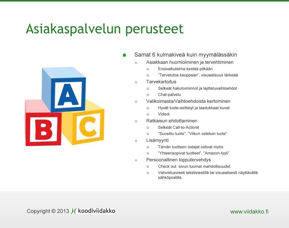 laadukkaat kuvat Videot Ratkaisun ehdottaminen Lisämyynti Selkeät Call-to-Actionit Suosittu tuote, Viikon ostetuin tuote Tämän tuotteen ostajat ostivat myös