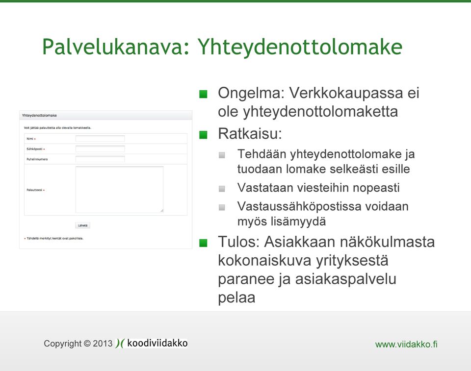 selkeästi esille Vastataan viesteihin nopeasti Vastaussähköpostissa voidaan