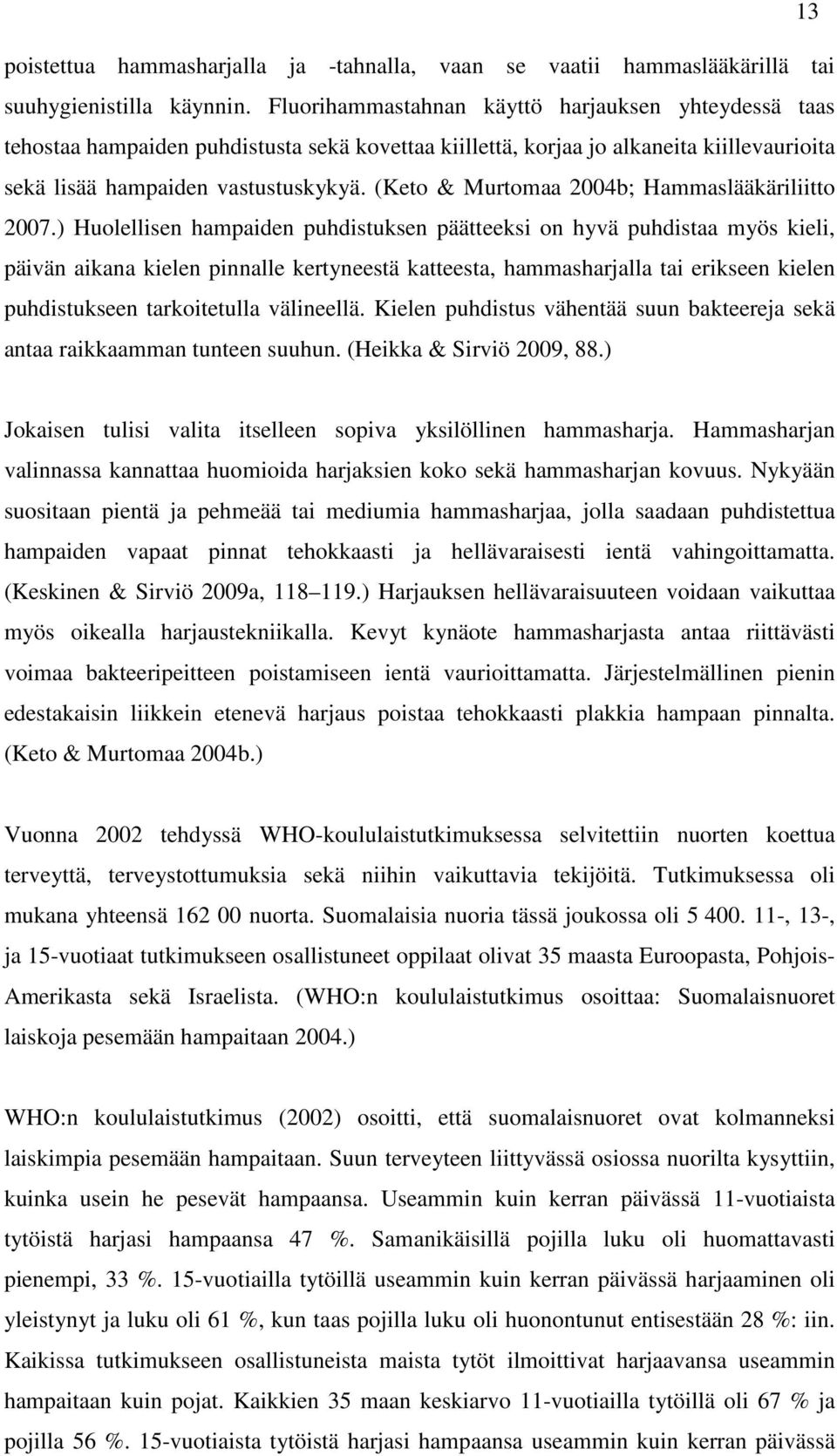 (Keto & Murtomaa 2004b; Hammaslääkäriliitto 2007.