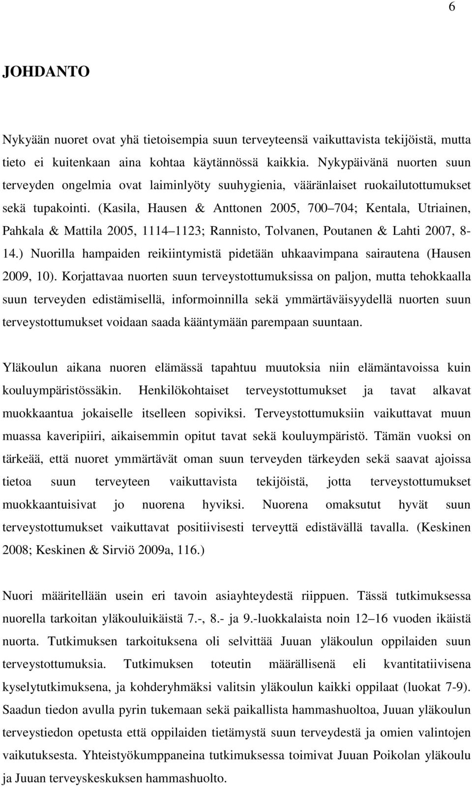 (Kasila, Hausen & Anttonen 2005, 700 704; Kentala, Utriainen, Pahkala & Mattila 2005, 1114 1123; Rannisto, Tolvanen, Poutanen & Lahti 2007, 8-14.