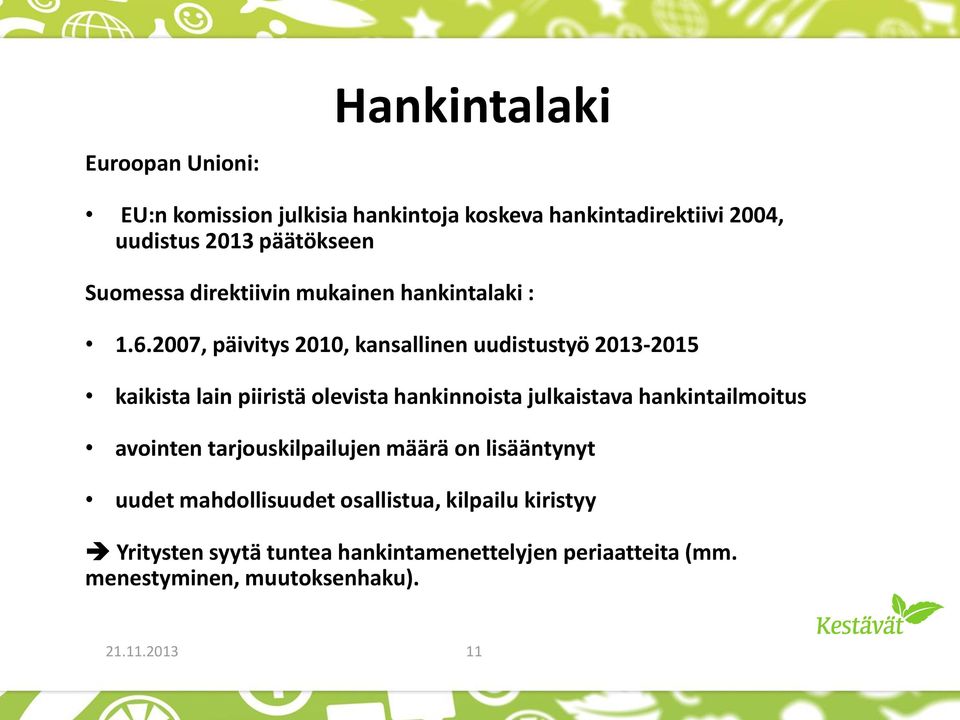 2007, päivitys 2010, kansallinen uudistustyö 2013-2015 kaikista lain piiristä olevista hankinnoista julkaistava