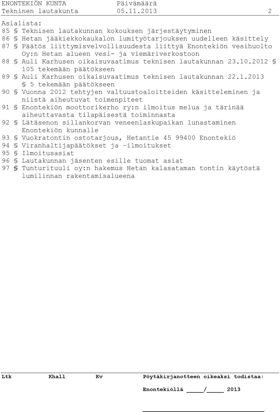 Oy:n Hetan alueen vesi- ja viemäriverkostoon 88 Auli Karhusen oikaisuvaatimus teknisen lautakunnan 23.10