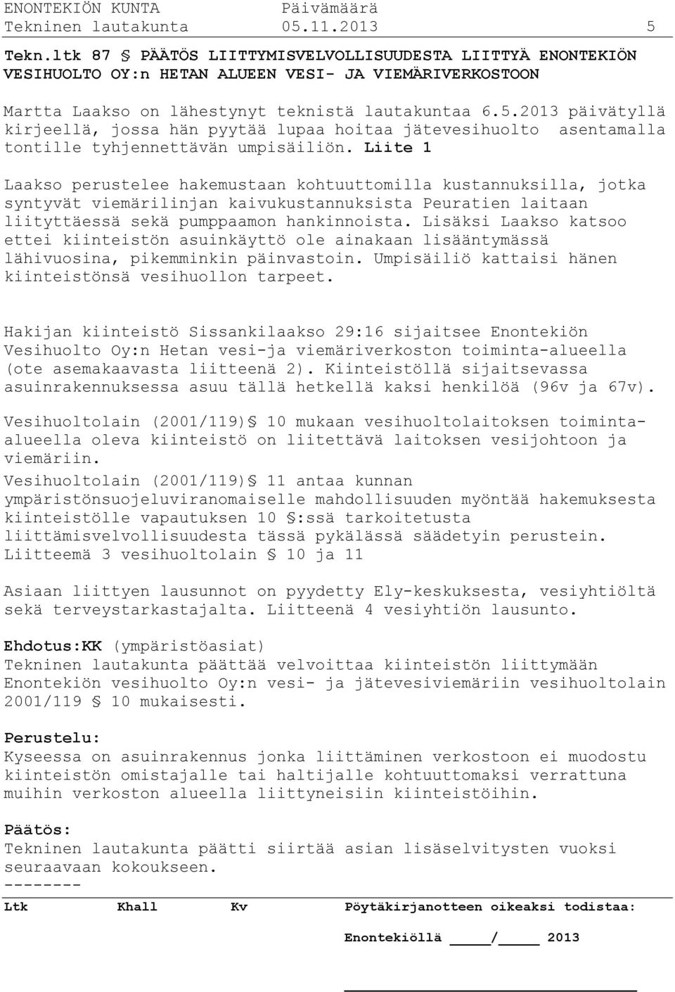 2013 päivätyllä kirjeellä, jossa hän pyytää lupaa hoitaa jätevesihuolto asentamalla tontille tyhjennettävän umpisäiliön.