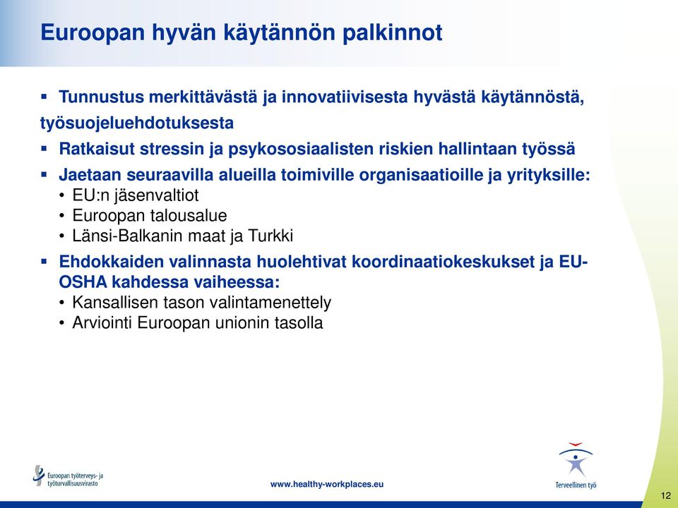 ja yrityksille: EU:n jäsenvaltiot Euroopan talousalue Länsi-Balkanin maat ja Turkki Ehdokkaiden valinnasta huolehtivat