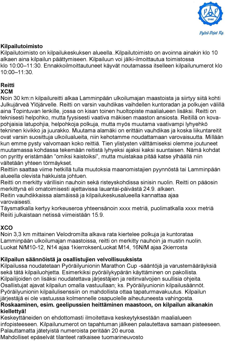 Reitti XCM Noin 30 km:n kilpailureitti alkaa Lamminpään ulkoilumajan maastoista ja siirtyy siitä kohti Julkujärveä Ylöjärvelle.