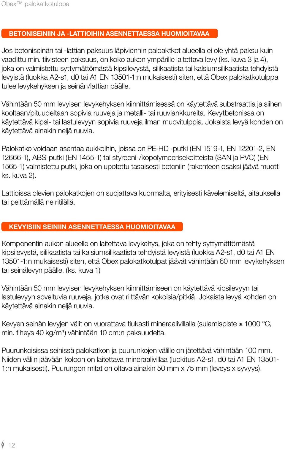 kuva 3 ja 4), joka on valmistettu syttymättömästä kipsilevystä, silikaatista tai kalsiumsilikaatista tehdyistä levyistä (luokka A2-s1, d0 tai A1 EN 13501-1:n mukaisesti) siten, että Obex