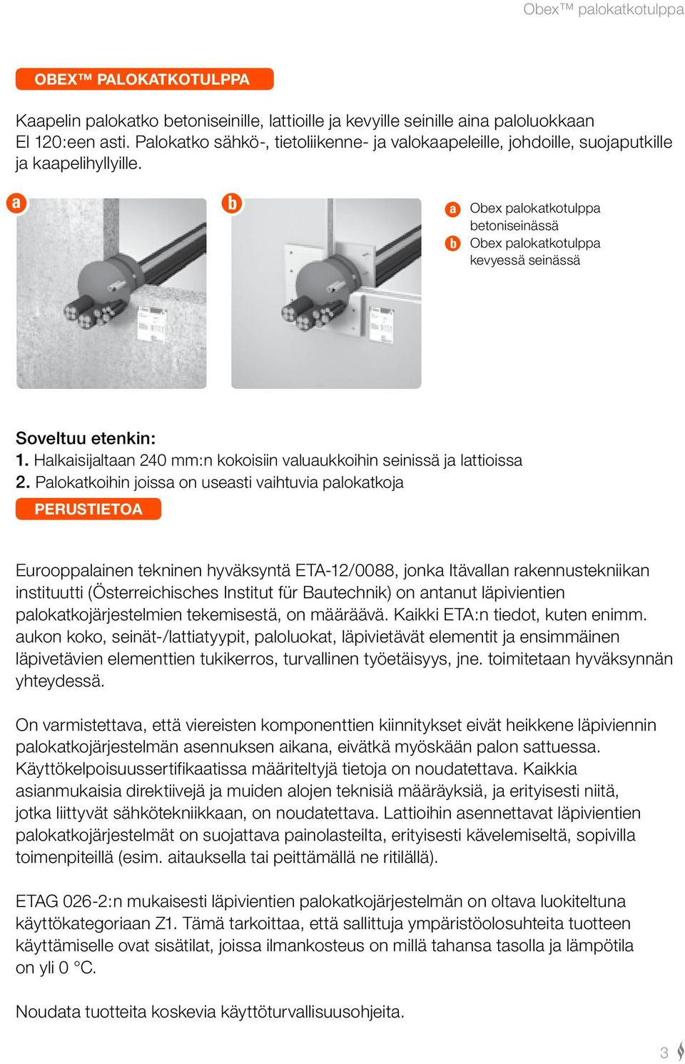 a b a b Obex palokatkotulppa betoniseinässä Obex palokatkotulppa kevyessä seinässä Soveltuu etenkin: 1. Halkaisijaltaan 240 mm:n kokoisiin valuaukkoihin seinissä ja lattioissa 2.