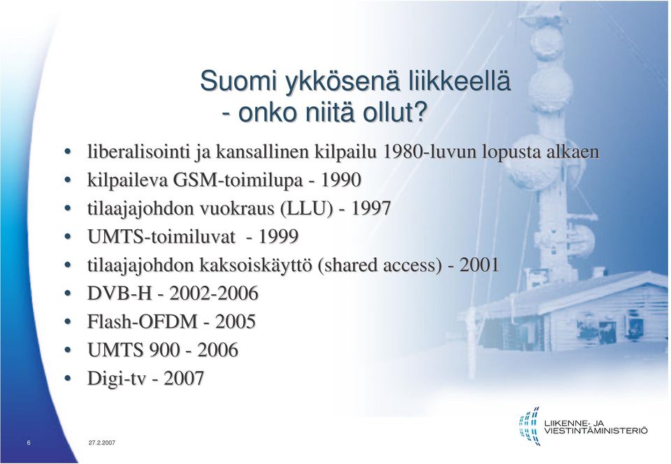 GSM-toimilupa - 1990 tilaajajohdon vuokraus (LLU) - 1997 UMTS-toimiluvat - 1999
