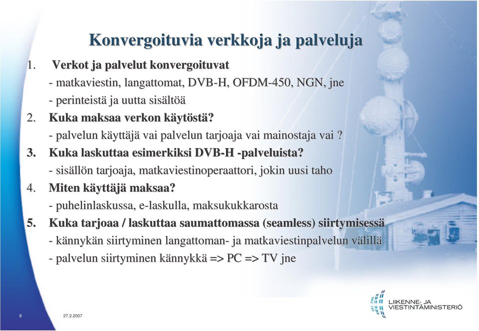 - sisäll llön n tarjoaja, matkaviestinoperaattori, jokin uusi taho 4. Miten käyttk yttäjä maksaa? - puhelinlaskussa, e-laskulla, e maksukukkarosta 5.