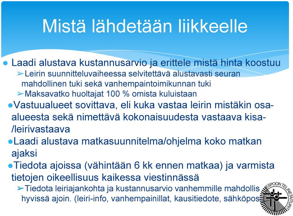 kokonaisuudesta vastaava kisa- /leirivastaava Laadi alustava matkasuunnitelma/ohjelma koko matkan ajaksi Tiedota ajoissa (vähintään 6 kk ennen matkaa) ja varmista