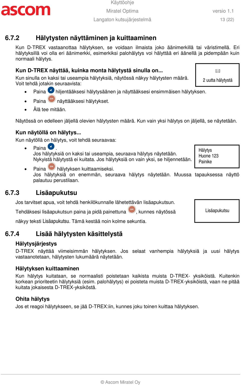 .. Kun sinulla on kaksi tai useampia hälytyksiä, näytössä näkyy hälytysten määrä. Voit tehdä jotakin seuraavista: Paina hiljentääksesi hälytysäänen ja näyttääksesi ensimmäisen hälytyksen.