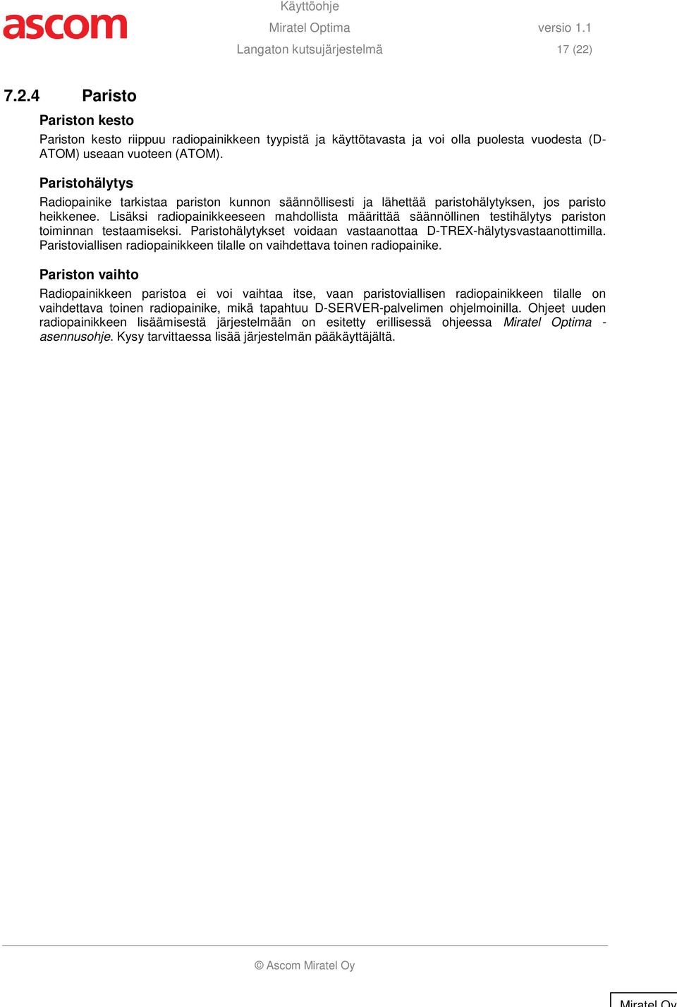 Paristohälytys Radiopainike tarkistaa pariston kunnon säännöllisesti ja lähettää paristohälytyksen, jos paristo heikkenee.