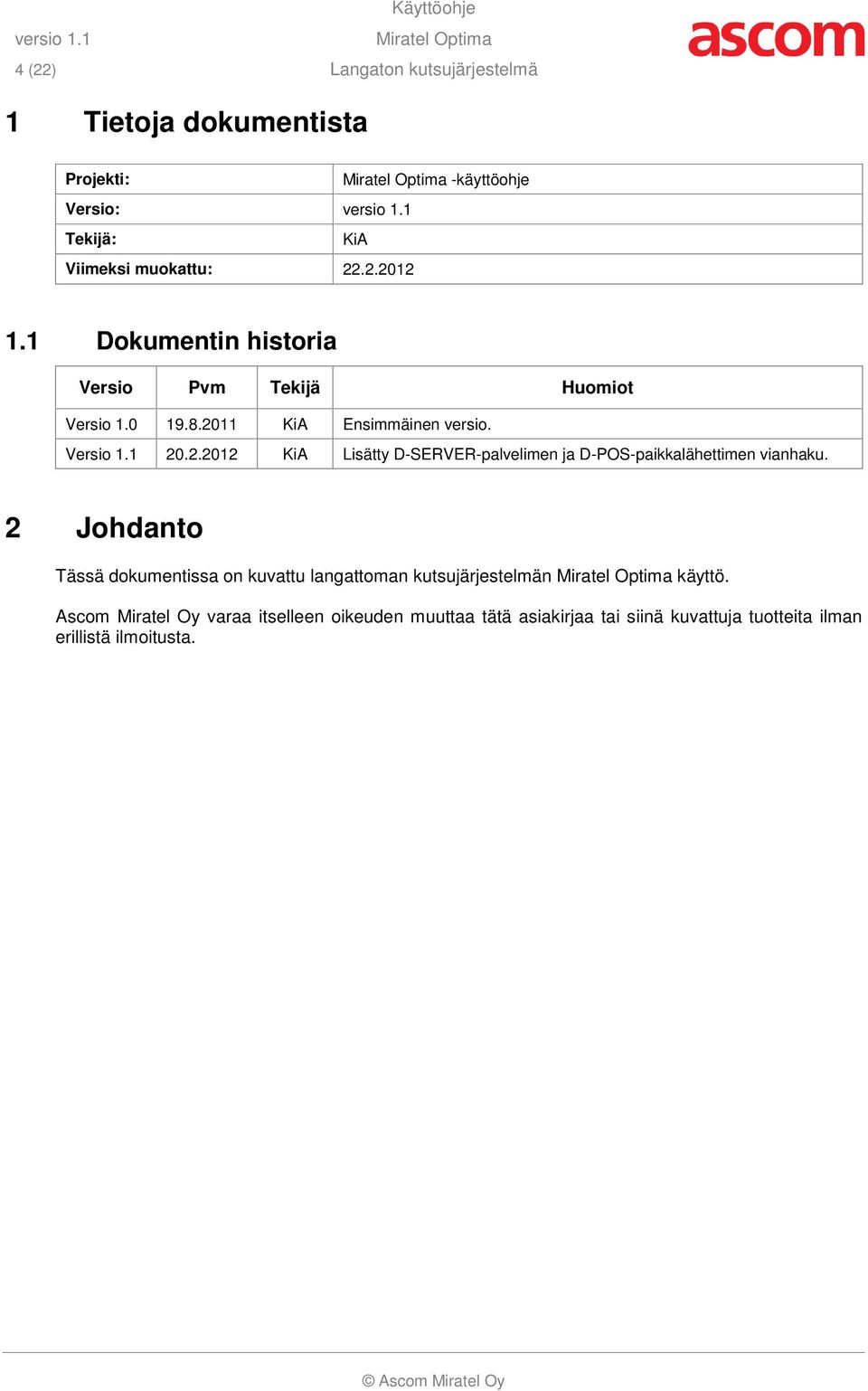 Versio 1.1 20.2.2012 KiA Lisätty D-SERVER-palvelimen ja D-POS-paikkalähettimen vianhaku.