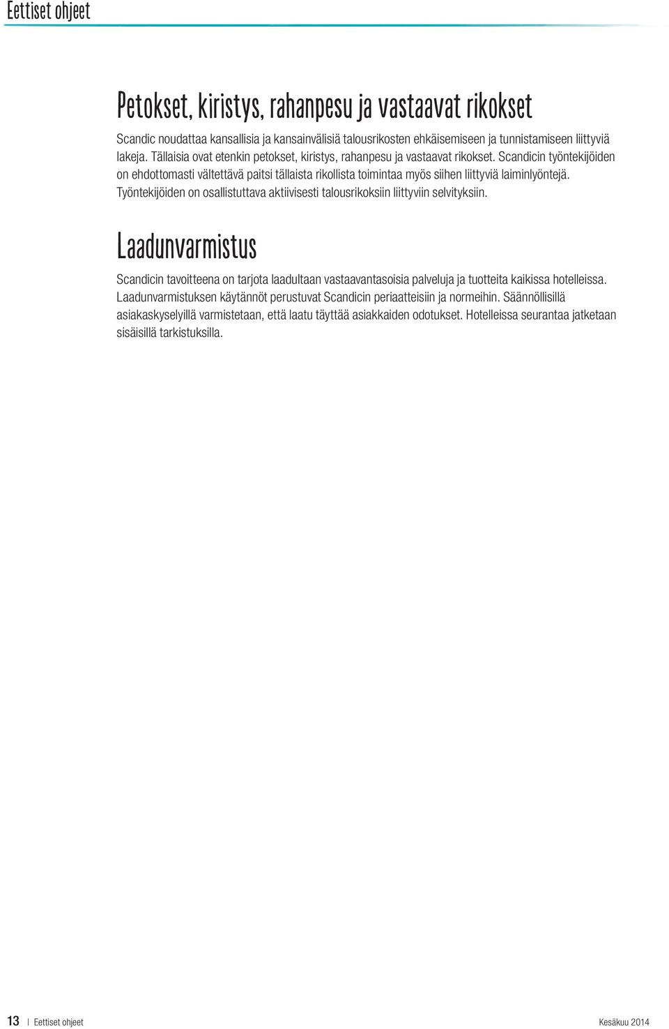 Scandicin työntekijöiden on ehdottomasti vältettävä paitsi tällaista rikollista toimintaa myös siihen liittyviä laiminlyöntejä.